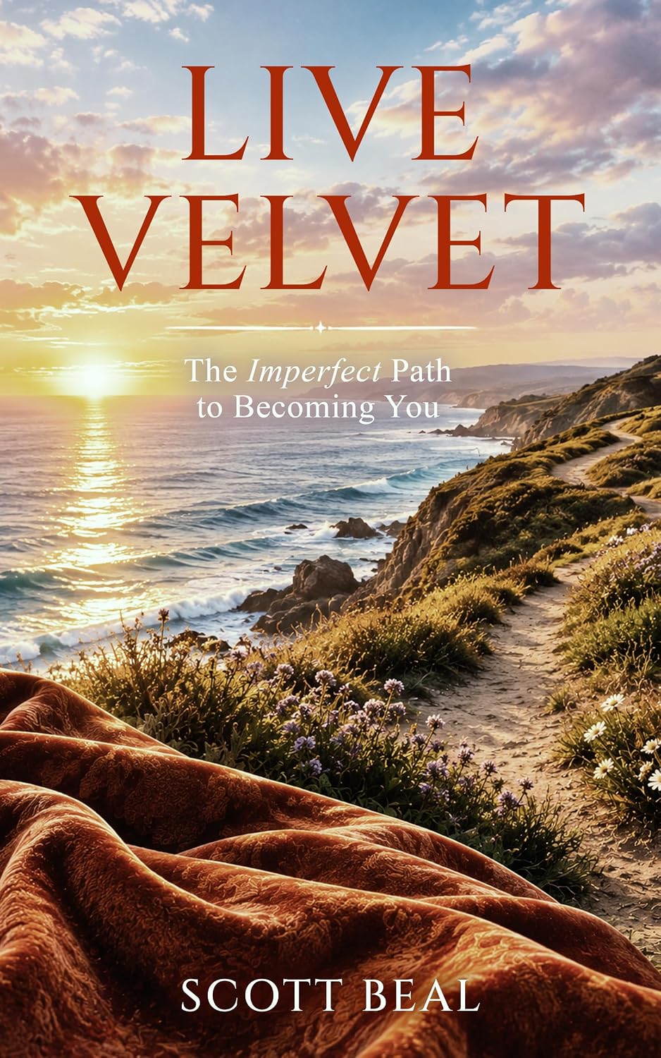Live Velvet: The Imperfect Path to Becoming You, by Scott Beal